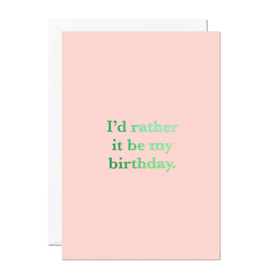 I’d Rather it be my Birthday Card